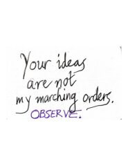 Your Ideas and My Marching Orders: Where Shall They Meet?