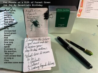 For Phoebe on a Gift of Forest Green Ink for My Seventieth Birthday